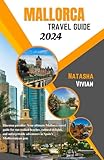 Mallorca travel guide 2024: Discover paradise: Your ultimate Mallorca travel guide for sun-soaked beaches, cultural delights,and unforgettable adventures in Spain's Mediterranean gem.