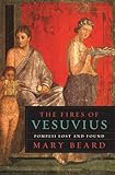 The Fires of Vesuvius: Pompeii Lost and Found
