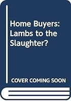 Home Buyers: Lambs to the Slaughter? 0671557297 Book Cover