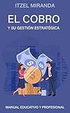  El cobro y su gestión estratégica: Manual educativo y profesional