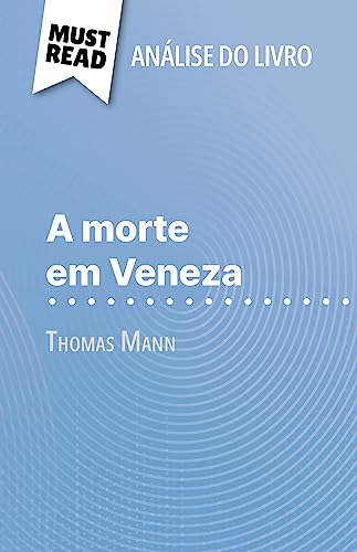 A morte em Veneza de Thomas Mann (Análise do livro): Análise completa e resumo pormenorizado do trabalho