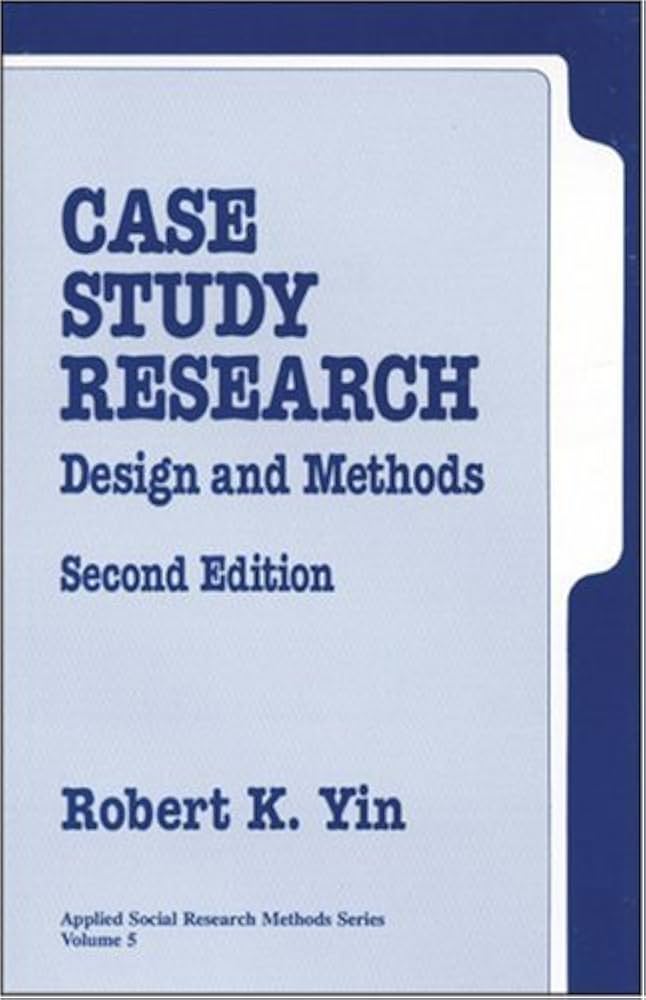 Case Study Research: Design and Methods : Yin, Robert K