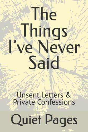 The Things I’ve Never Said: Unsent Letters & Private Confessions