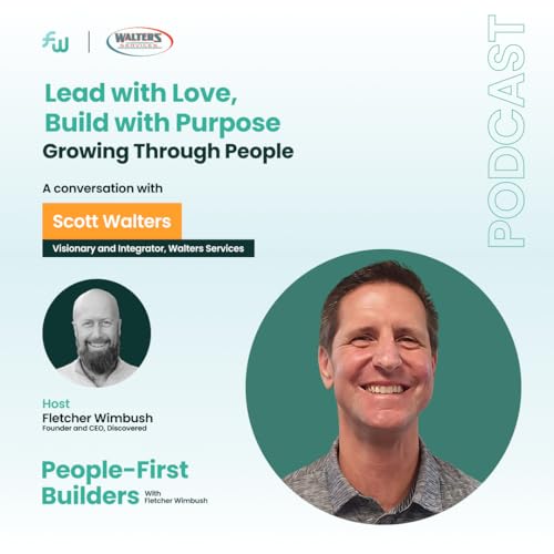 Lead with Love, Build with Purpose: Growing Through People with Scott Walters