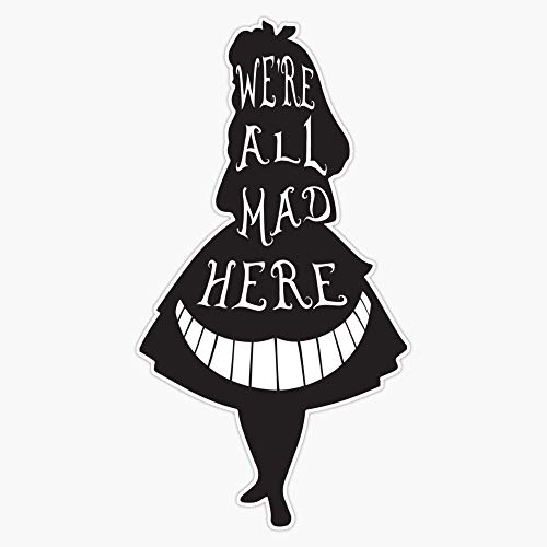 Leyland Designs We're All Mad Here (Black) Sticker Outdoor Rated Vinyl Sticker Decal for Windows, Bumpers, Laptops or Crafts 5"