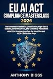 EU AI Act Compliance Masterclass 2026: Complete Guide to Risk Classification, High-Risk AI Systems, GPAI Obligations, and Conformity Assessment - with 200+ Practice Questions for AIActTPro and AIGP
