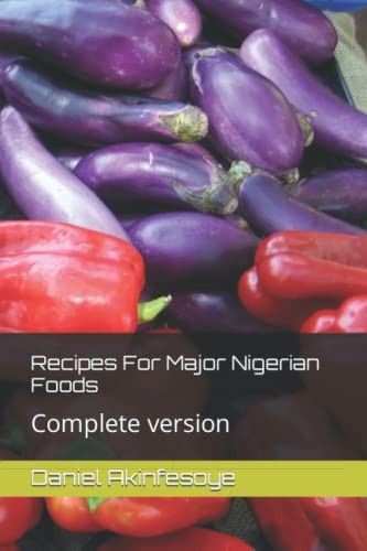 Recipes For Major Nigerian Foods: Complete version