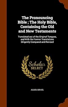 Hardcover The Pronouncing Bible; The Holy Bible, Containing the Old and New Testaments: Translated out of the Original Tongues, and With the Former Translations Book