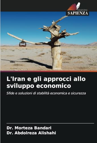 L'Iran e gli approcci allo sviluppo economico: Sfide e soluzioni di stabilità economica e sicurezza (Italian Edition)