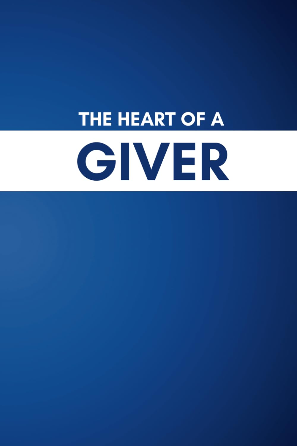 The Heart of a Giver: A Handbook for Healthy Giving in the Church