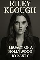 Riley Keough: Legacy of a Hollywood Dynasty B0G395MDDD Book Cover