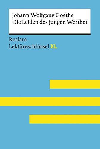 Die Leiden des jungen Werther von Johann Wolfgang Goethe: Lektüreschlüssel mit Inhaltsangabe, Interpretation, Prüfungsaufgaben mit Lösungen, Lernglossar. (Reclam Lektüreschlüssel XL): 15460