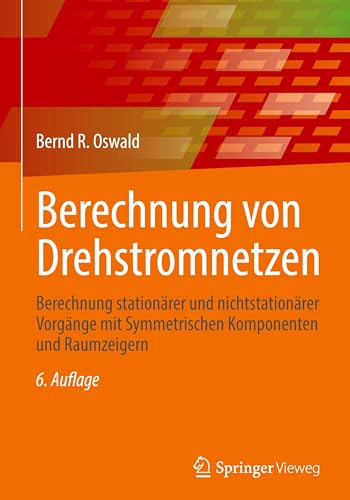Berechnung von Drehstromnetzen: Berechnung stationärer und nichtstationärer Vorgänge mit Symmetrischen Komponenten und Raumzeigern