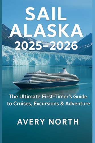 Sail Alaska 2025–2026: The Ultimate First-Timer’s Guide to Cruises, Excursions & Adventure
