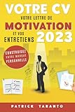  Votre CV, votre lettre de motivation et vos entretiens 2023: Construisez votre marque personnelle
