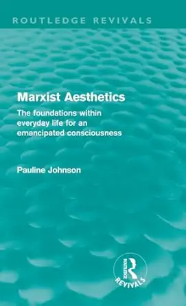 Marxist Aesthetics (Routledge Revivals): The foundations within everyday life for an emancipated consciousness-Wow! eBook