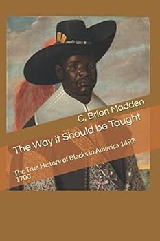 Paperback The Way it Should be Taught: The True History of Blacks in America 1492-1972 Book