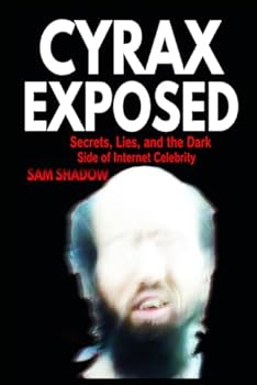Paperback Cyrax Exposed: Secrets, Lies, and the Dark Side of Internet Celebrity Book