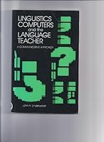 Linguistics, Computers, and the Language Teacher: A Communicative Approach 0883774704 Book Cover