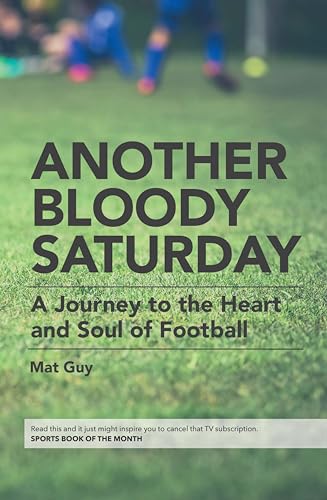 Another Bloody Saturday: A Journey to the Heart and Soul of Football