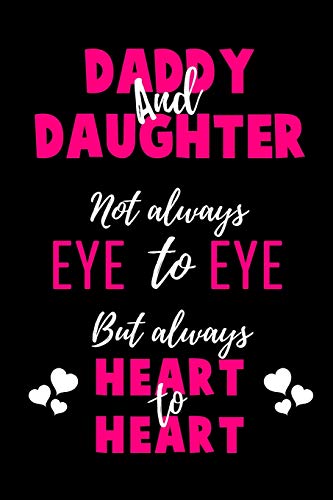 Daddy and Daughter Not Always Eye to Eye But Always Heart to Heart: Blank Lined 6x9 Daddy Journal / Notebook - A Perfect Birthday, Wedding ... or Thanksgiving gift from sons and daughters.