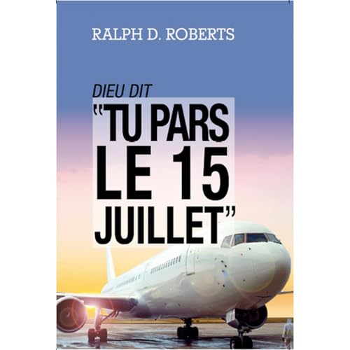 Dieu dit: "Tu pars le 15 juillet!" Audiolibro Por Ralph D. Roberts arte de portada