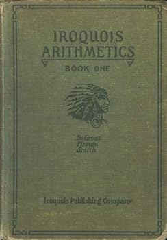 Hardcover The Iroquois Arithmetics for School and Life: Book One, Grades Three and Four Book