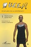 Queer Volume 1: Ecritures de la différence Autres temps, autres lieux