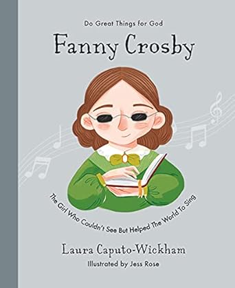Fanny Crosby: The Girl Who Couldn't See But Helped The World To Sing
