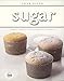 Sugar: Simple Sweets and Decadent Desserts