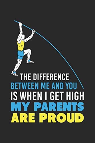The Difference Between Me And You Is When I Get High My Parents Are Proud: 120 Pages I 6x9 I Karo I Funny Track & Field & Pole Vault Gifts