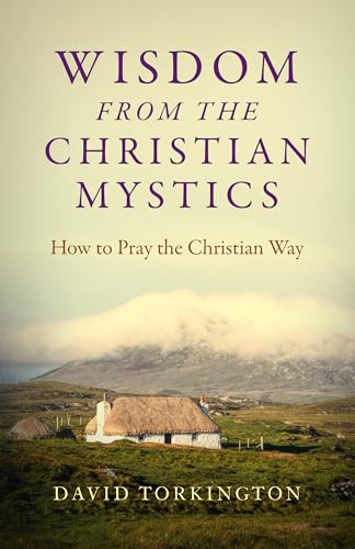 Wisdom From The Christian Mystics: How To Pray The Christian Way