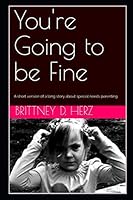 You're Going to Be Fine : A Short Version of a Long Story about Special Needs Parenting 1731338252 Book Cover