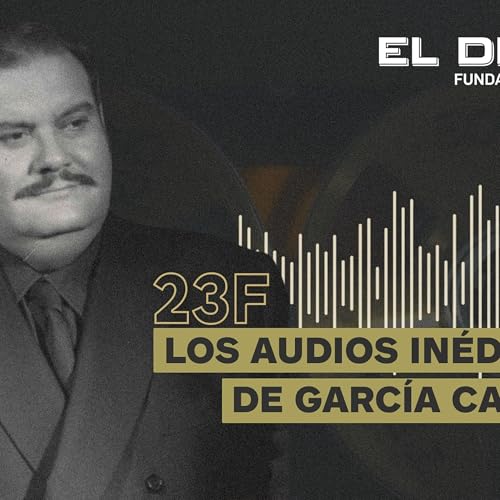 Los audios del 23-F que revelan el papel de Garc&iacute;a Carr&eacute;s en la trama civil