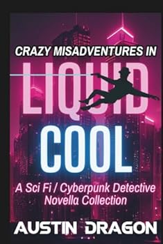 Hardcover Crazy Misadventures In Liquid Cool: Sci Fi / Cyberpunk Detective Novella Collection (Liquid Cool: Cases and Crazy Misadventures) Book
