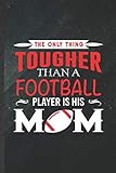 The Only Thing Tougher Than a Football Player Is His Mom: Funny Blank Lined Notebook/ Journal For Rugby Player, Coach Mom Fan, Inspirational Saying ... Birthday Gift Idea Modern 6x9 110 Pages