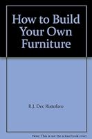 How to Build Your Own Furniture B000HF0RRE Book Cover