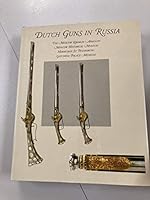 Dutch guns in Russia: In the Moscow Kremlin Armoury, Moscow Historical Museum, Hermitage St Petersburg, Gatchina Palace Museum 9040098832 Book Cover
