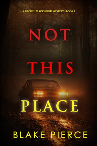 Not This Place (A Rachel Blackwood Suspense Thriller—Book Seven)