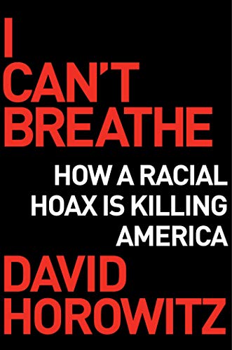 I Can't Breathe: How a Racial Hoax Is Killing America
