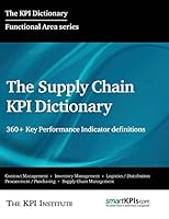 The Supply Chain KPI Dictionary: 360+ Key Performance Indicator definitions 151227951X Book Cover