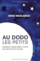Au Dodo Les Petits: Comment aider bébé à faire ses nuits avec plaisir 1074677722 Book Cover