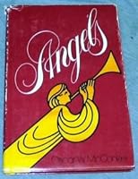 Angels - What or Who Are Angels, Types and Kinds of Angels, Angelic Purposes and Functions, Order of Angels, Fallen Angels, Ministering Angels, Angels in the Bible, Angels in the Book of Mormon - Rare B003ZHO5GK Book Cover