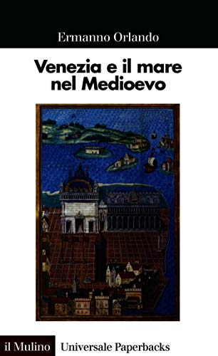 Venezia e il mare nel Medioevo (Universale paperbacks Il Mulino Vol. 666)