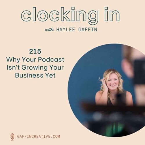 215: Why Your Podcast Isn&rsquo;t Growing Your Business Yet