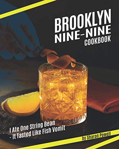 Brooklyn Nine-Nine Cookbook: I Ate One String Bean - It Tasted Like Fish Vomit