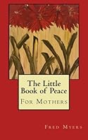 The Little Book of Peace For Mothers 0615692214 Book Cover