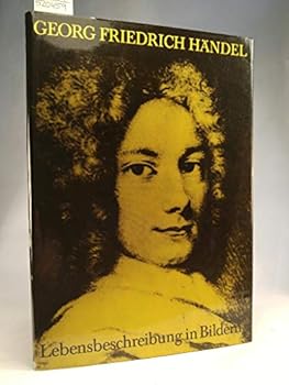 Georg Friedrich Händel. Lebensbeschreibung in Bildern