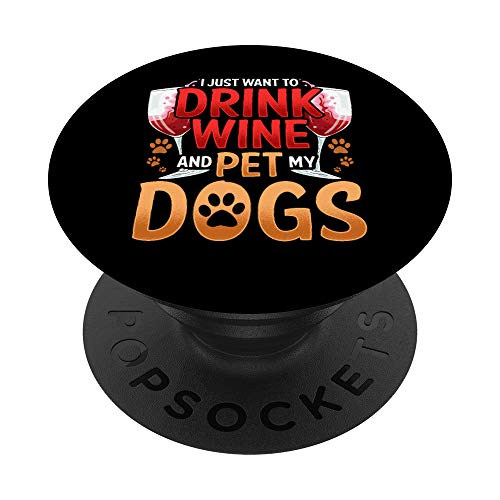 I Just Want To Drink Wine And Pet My Dogs Wine & Dog Lover PopSockets Agarre y Soporte para Teléfonos y Tabletas