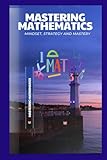 MASTERING MATHEMATICS: MINDSET, STRATEGY AND MASTERY